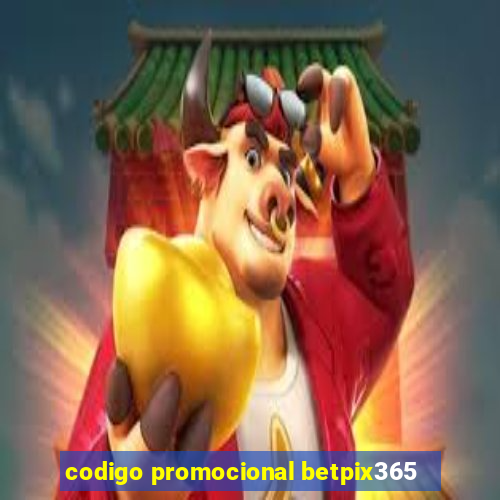 codigo promocional betpix365